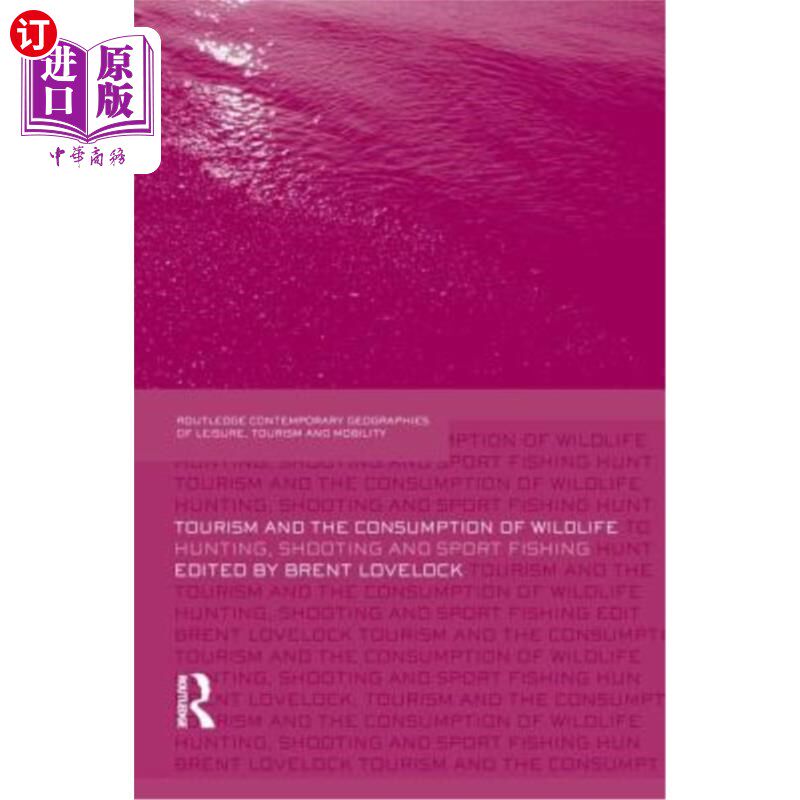 海外直订Tourism and the Consumption of Wildlife: Hunting, Shooting and Sport Fishing 旅游和野生动物消费:狩猎，射击