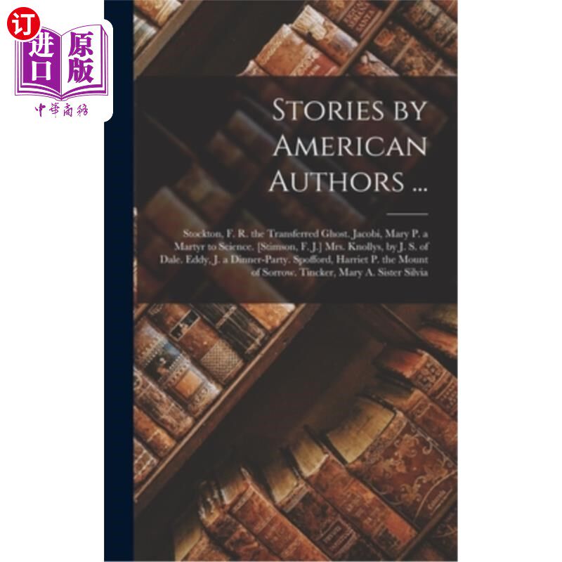 海外直订Stories by American Authors ...: Stockton, F. R. the Transferred Ghost. Jacobi,  美国作家的故事……: