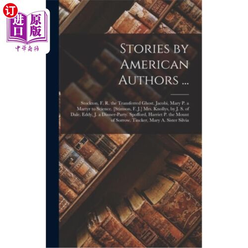 海外直订Stories by American Authors ...: Stockton, F. R. the Transferred Ghost. Jacobi,  美国作家的故事……: