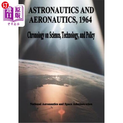 海外直订Astronautics and Aeronautics, 1964: Chronology on Science, Technology, and Polic 宇航与航空，1964:科学、技