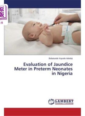 海外直订医药图书Evaluation of Jaundice Meter in Preterm Neonates in Nigeria 尼日利亚早产儿黄疸仪的评价