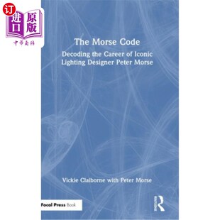 海外直订The Morse Code: Decoding the Career of Iconic Lighting Designer Peter Morse 莫尔斯电码:解码标志性灯光设计