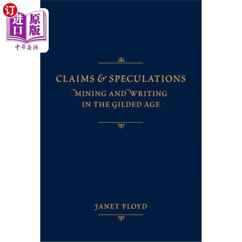 海外直订Claims and Speculations: Mining and Writing in the Gilded Age 主张与推测：镀金时代的采矿与写作