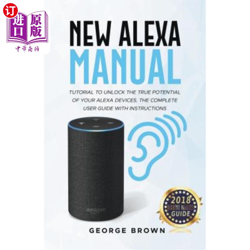 海外直订New Alexa Manual Tutorial to Unlock The True Potential of Your Alexa Devices. Th 新的Alexa手册教程，以解锁