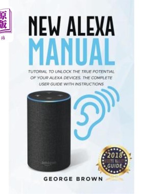 海外直订New Alexa Manual Tutorial to Unlock The True Potential of Your Alexa Devices. Th 新的Alexa手册教程，以解锁