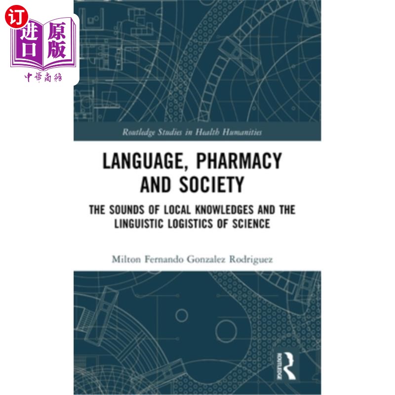 海外直订Language, Pharmacy and Society: The Sounds of Local Knowledges and the Linguisti 语言、药学与社会:地方知识