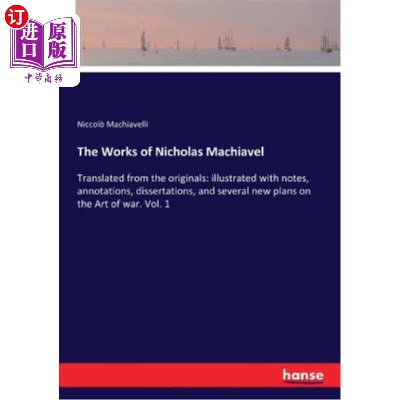海外直订The Works of Nicholas Machiavel: Translated from the originals: illustrated with 尼古拉斯·马基雅维尔