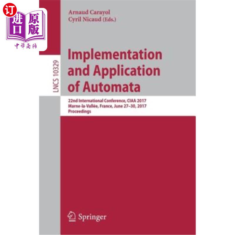 海外直订Implementation and Application of Automata: 22nd International Conference, Ciaa  自动机的实施和应用：第22届
