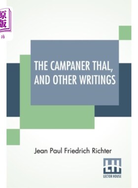 海外直订The Campaner Thal, And Other Writings: From The German Of Jean Paul Friedrich Ri 《坎帕纳·塔尔和其他作品:让