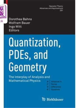 海外直订Quantization, Pdes, and Geometry: The Interplay of Analysis and Mathematical Phy 量子化，偏微分方程和几何: