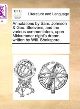 海外直订Annotations by Sam. Johnson & Geo. Steevens, and the Various Commentators, Upon  Sam注释。强生Ge