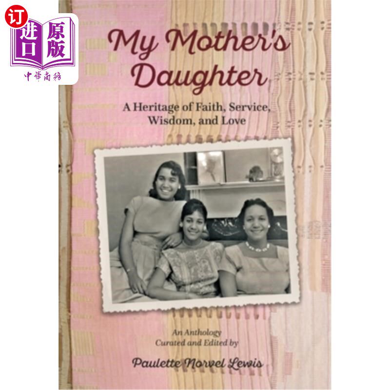 海外直订My Mother's Daughter: A Heritage of Faith, Service, Wisdom, and Love 我母亲的女儿:信仰、服务、智慧和爱的遗