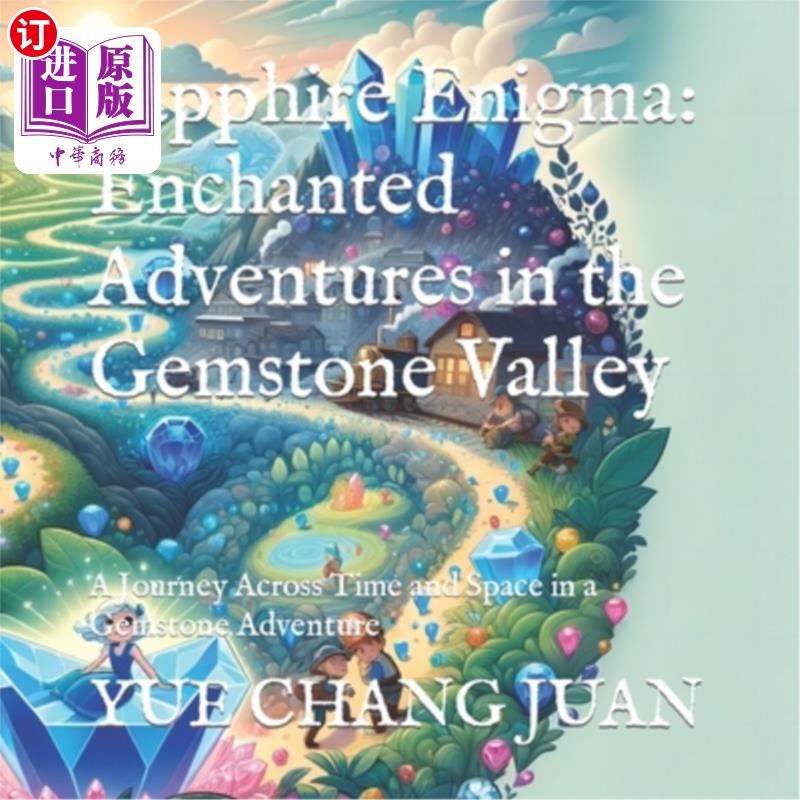 海外直订Sapphire Enigma: Enchanted Adventures in the Gemstone Valley: A Journey Across T 蓝宝石之谜：宝石谷的魔法冒