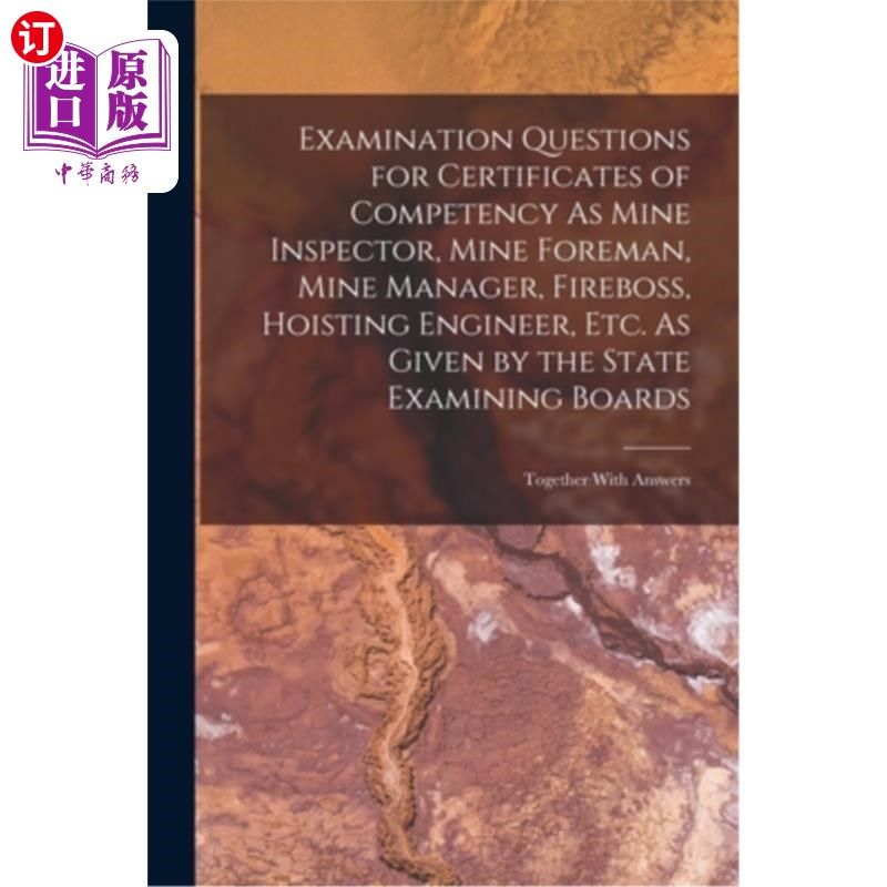 海外直订Examination Questions for Certificates of Competency As Mine Inspector, Mine For 矿务督察、矿长、矿长、消防
