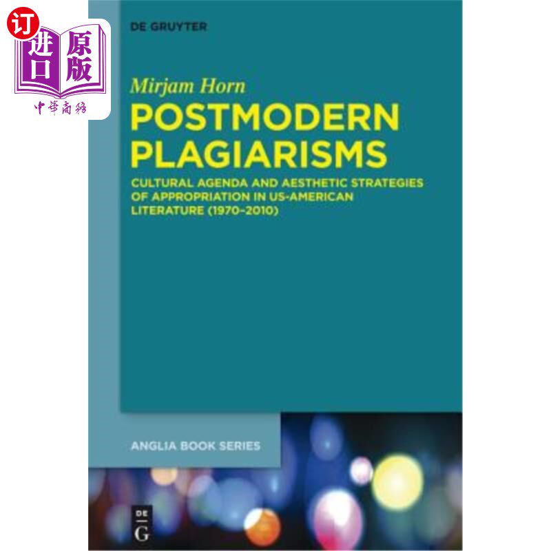 海外直订Postmodern Plagiarisms: Cultural Agenda and Aesthetic Strategies of Appropriatio 后现代抄袭：美国文学中的文