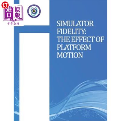 海外直订Simulator Fidelity: The Effect of Platform Motion 模拟器逼真度：平台运动的影响