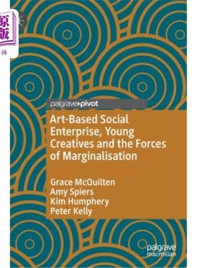 海外直订Art-Based Social Enterprise, Young Creatives and the Forces of Marginalisation 以艺术为基础的社会企业，青年创意