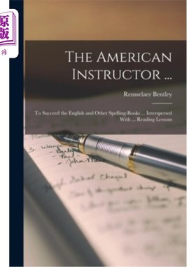 海外直订The American Instructor ...: To Succeed the English and Other Spelling-Books ... 美国教官…:学习英语和其他