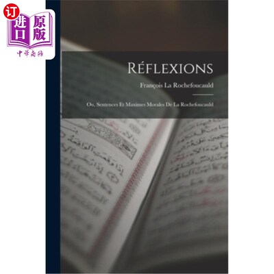 海外直订Réflexions: Ou, Sentences Et Maximes Morales De La Rochefoucauld 反思:或者，罗什富科的句子和道德格言