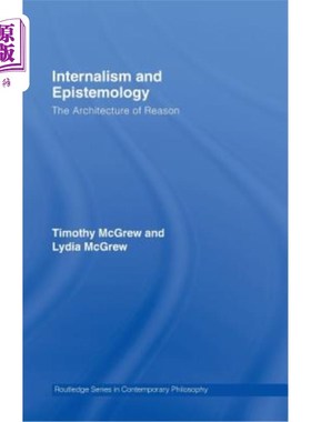 海外直订Internalism and Epistemology: The Architecture of Reason 内在主义与认识论：理性的架构