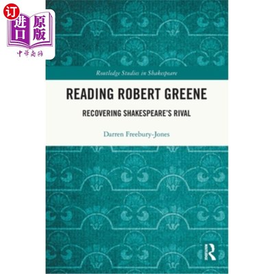 海外直订Reading Robert Greene: Recovering Shakespeare's Rival 阅读罗伯特·格林：找回莎士比亚的对手