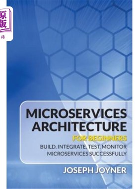 海外直订Microservices Architecture for Beginners: Build, Integrate, Test, Monitor Micros 面向初学者的微服务体系结构