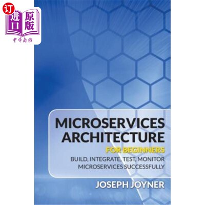 海外直订Microservices Architecture for Beginners: Build, Integrate, Test, Monitor Micros 面向初学者的微服务体系结构