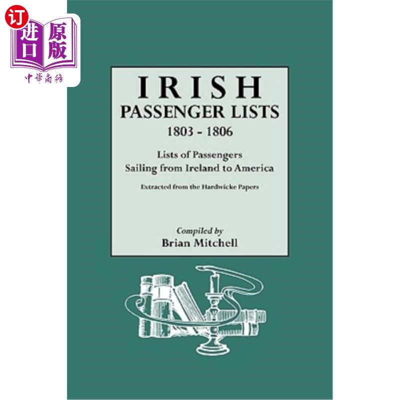 海外直订Irish Passenger Lists, 1803-1806: Lists of Passengers Sailing from Ireland to Am 爱尔兰乘客名单，18