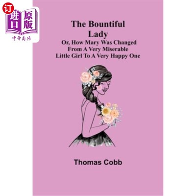 海外直订The Bountiful Lady; Or, How Mary was changed from a very Miserable Little Girl t 《慷慨的女士》;或者，玛丽