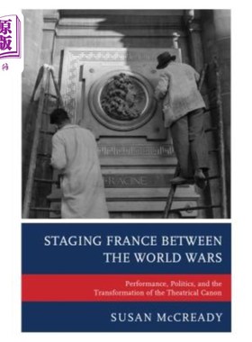 海外直订Staging France Between the World Wars: Performance, Politics, and the Transforma 第二次世界大战期间的法国演出: