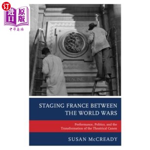Politics France Wars 海外直订Staging and 法国演出 the 第二次世界大战期间 Between World Transforma Performance
