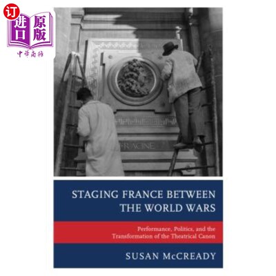 海外直订Staging France Between the World Wars: Performance, Politics, and the Transforma 第二次世界大战期间的法国演出: