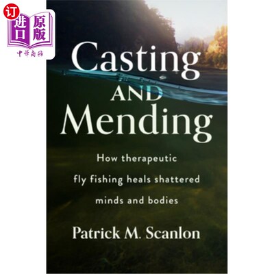 海外直订医药图书Casting and Mending: How Therapeutic Fly Fishing Heals Shattered Minds and Bodie 铸造和修复:如何治