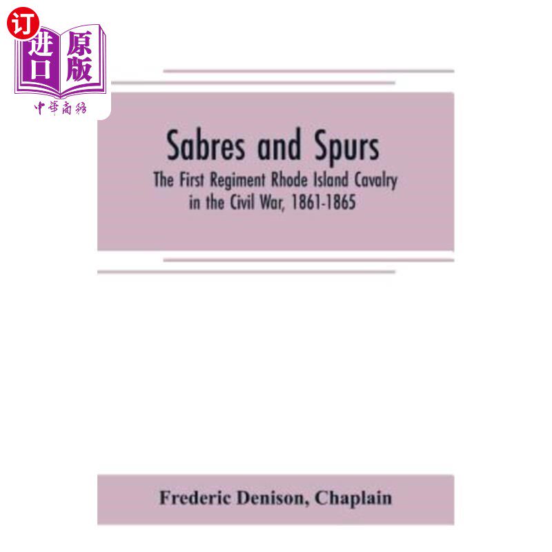 海外直订Sabres and spurs: the First Regiment Rhode Island Cavalry in the Civil War, 1861 军刀和马刺:1861