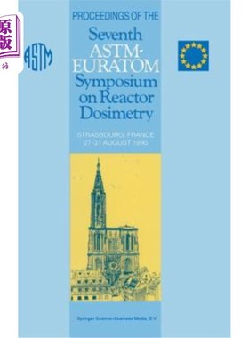 海外直订Proceedings of the Seventh Astm-Euratom Symposium on Reactor Dosimetry: Strasbou 第七届欧洲原子能协会-欧洲