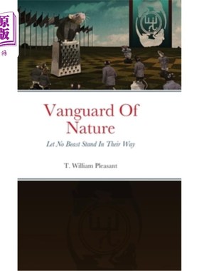 海外直订Vanguard Of Nature Book One Of Nature Against Humanity: Let No Beast Stand In Th 《自然先锋》一书《自然对抗