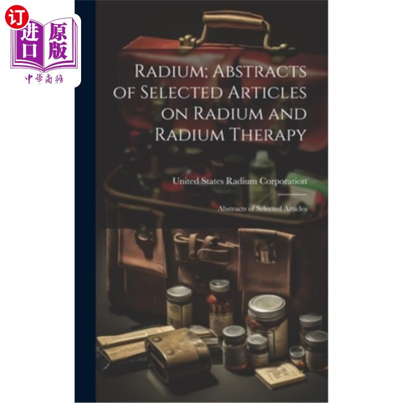 海外直订医药图书Radium; Abstracts of Selected Articles on Radium and Radium Therapy: Abstracts o 镭;镭和镭治疗文章