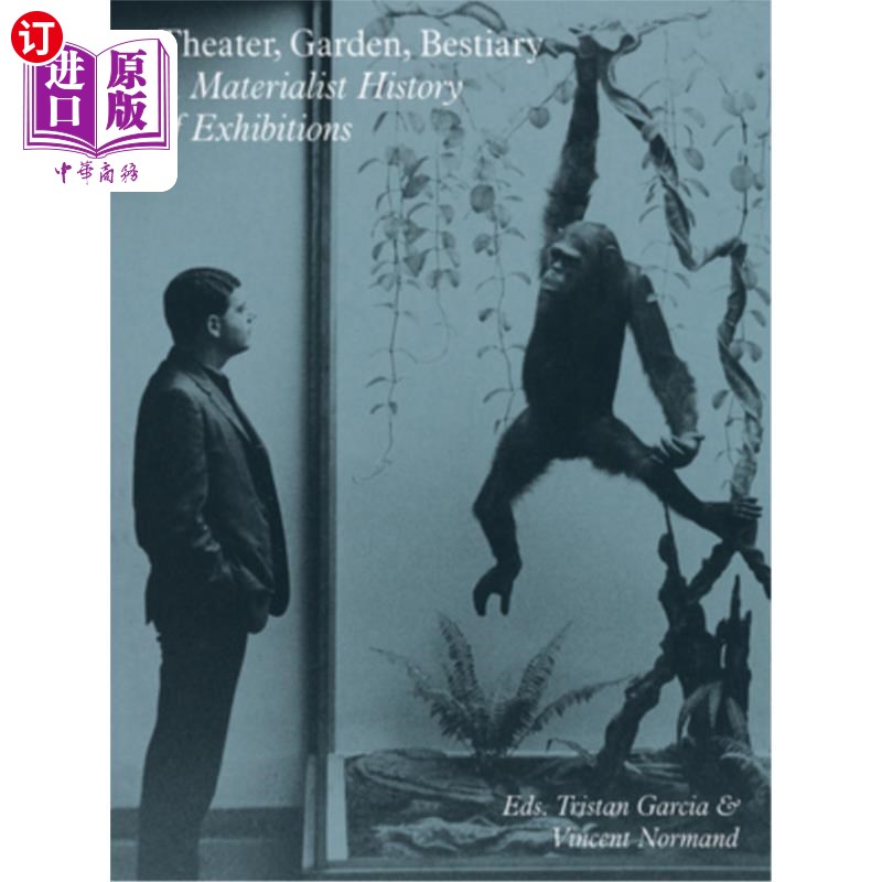 海外直订Theater, Garden, Bestiary: A Materialist History of Exhibitions 剧场、花园、兽文学:展览的唯物主义历史