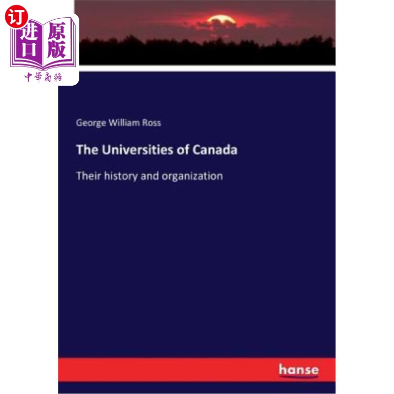 海外直订The Universities of Canada: Their history and organization 加拿大大学:他们的历史和组织