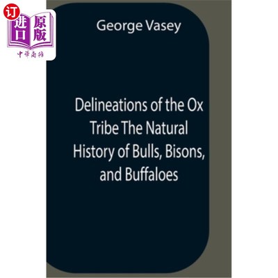 海外直订Delineations Of The Ox Tribe The Natural History Of Bulls, Bisons, And Buffaloes 公牛、野牛和水牛的自然史。