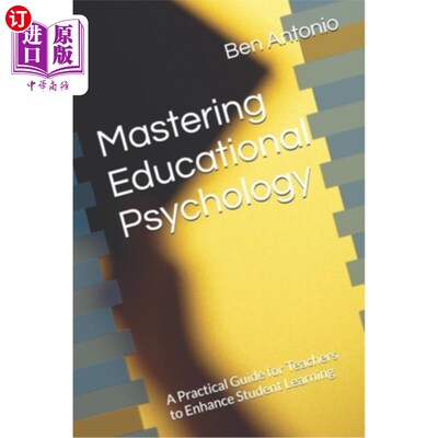 海外直订Mastering Educational Psychology: A Practical Guide for Teachers to Enhance Stud 掌握教育心理学：教师提高学