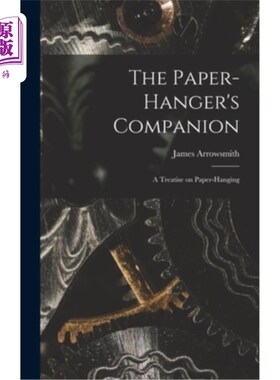海外直订The Paper-hanger's Companion: A Treatise on Paper-hanging 吊纸人的同伴:吊纸论