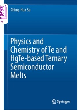 海外直订Physics and Chemistry of Te and Hgte-Based Ternary Semiconductor Melts 碲、汞基三元半导体熔体的物理与化学