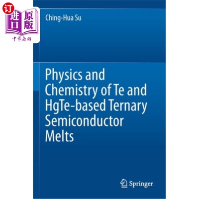 海外直订Physics and Chemistry of Te and Hgte-Based Ternary Semiconductor Melts 碲、汞基三元半导体熔体的物理与化学