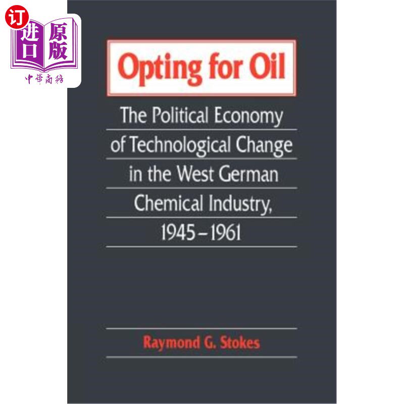 海外直订Opting for Oil: The Political Economy of Technological Change in the West German 选择石油:西德工业技术变革
