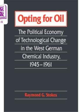 海外直订Opting for Oil: The Political Economy of Technological Change in the West German 选择石油:西德工业技术变革