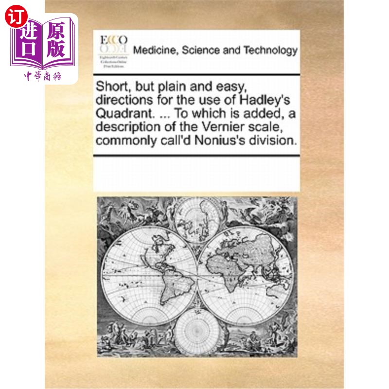 海外直订医药图书Short, But Plain and Easy, Directions for the Use of Hadley's Quadrant. ... to W 简短，但简单，使用