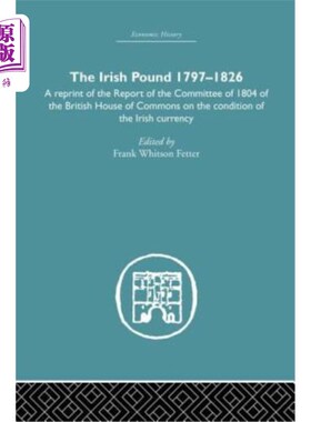 海外直订The Irish Pound, 1797-1826: A Reprint of the Report of the Committee of 1804 of  爱尔兰镑，1797-