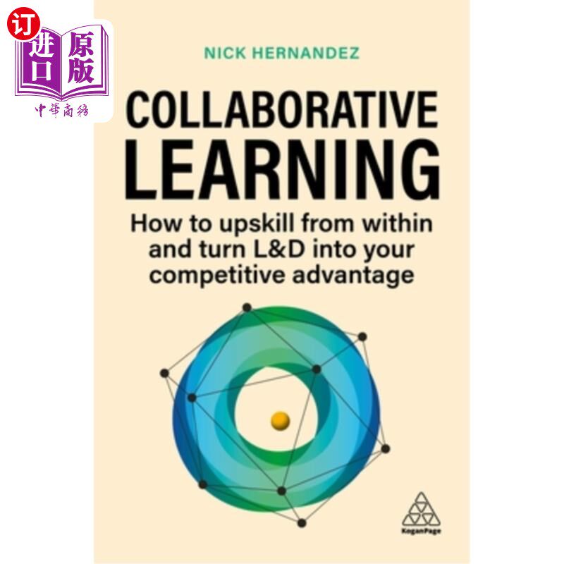 海外直订Collaborative Learning: Upskill Your Workforce and Gain Competitive Advantage Th 协作学习:通过共享专业知识