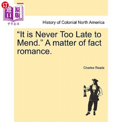 海外直订It Is Never Too Late to Mend. a Matter of Fact Romance. 亡羊补牢，犹未晚也。事实上浪漫。